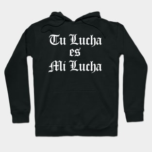 Tu Lucha es Mi Lucha Hoodie